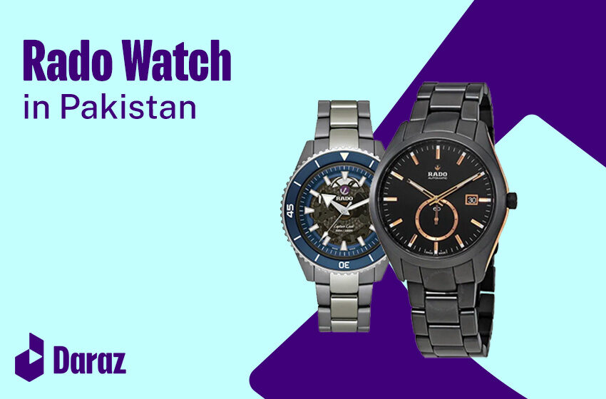  5 Best Rado Watch Models: Price and Buying Guide in Pakistan
