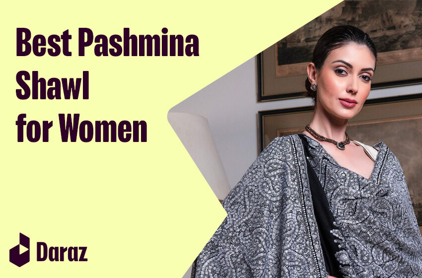  10 Best Stylish Pashmina Shawls Available in Pakistan