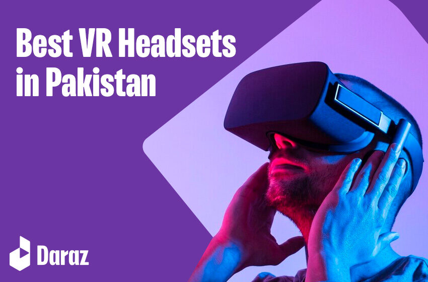  10 Best VR Headsets Available in Pakistan with Prices