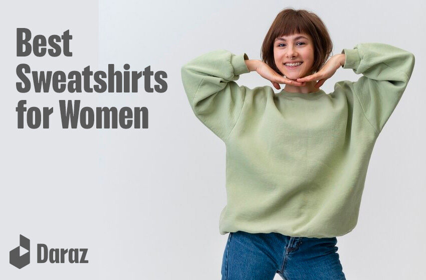 10 Best Sweatshirts for Women with Prices in Pakistan 2023