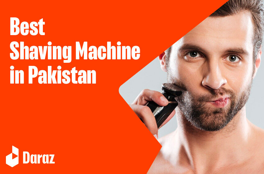  10 Best Shaving Machines for Men in Pakistan, along with Prices