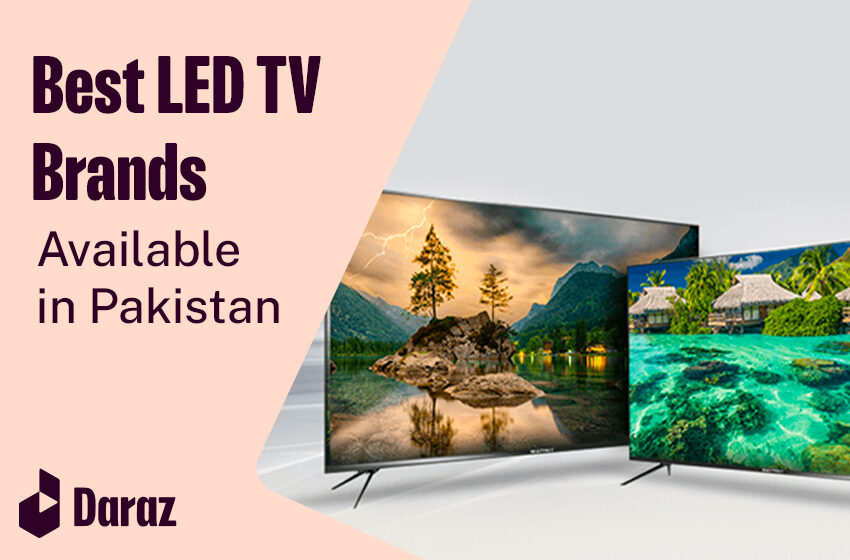  Top 10 Best LED TV Brands in Pakistan with Prices (2024)