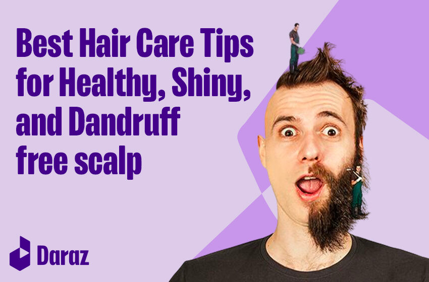  10 Best Hair Care Tips for Healthy, Shiny, and Dandruff-Free Scalp